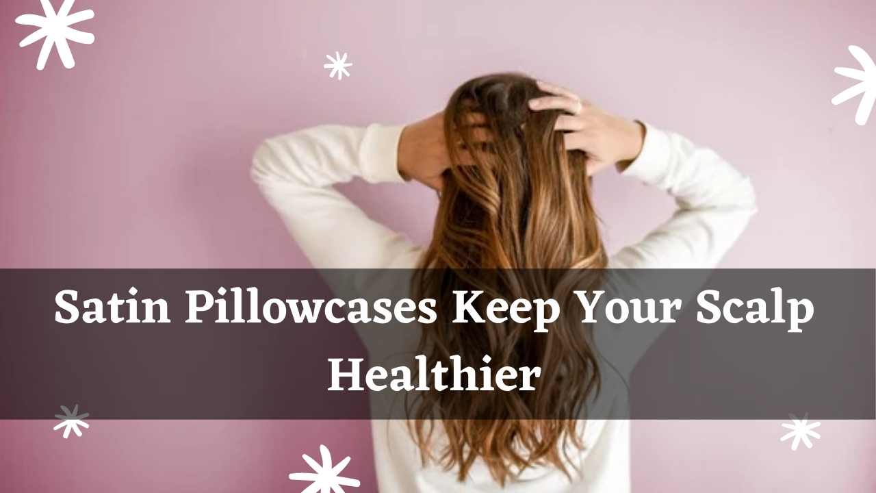 why do satin pillowcases help your hair